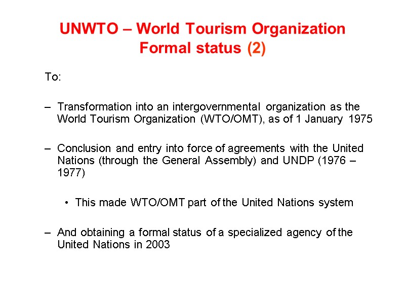 UNWTO – World Tourism Organization Formal status (2) To:   Transformation into an